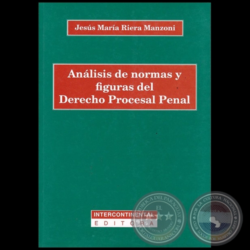 ANÁLISIS DE NORMAS Y FIGURAS DEL DERECHO PROCESAL PENAL - Autor: JESÚS MARÍA RIERA MANZONI - Año 2017